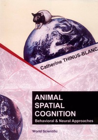 Cover image: Animal Spatial Cognition: Behavioural and Brain Approach 9789810228187