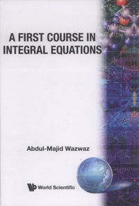 صورة الغلاف: FIRST COURSE IN INTEGRAL EQUATIONS, A 9789810231019