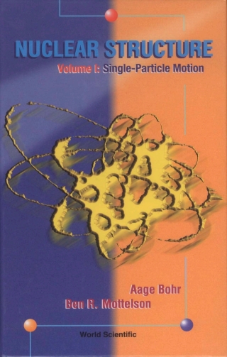 Cover image: Nuclear Structure: (In 2 Volumes) Volume I: Single-Particle MotionVolume II: Nuclear Deformations 9789810231972