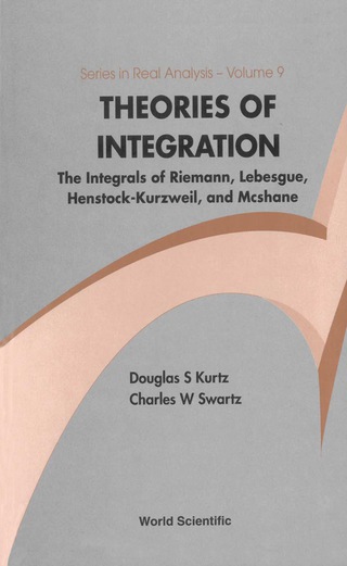 Cover image: Theories of Integration: The Integrals of Riemann, Lebesgue, Henstock-Kurzweil, and McShane 9789812566119