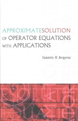 صورة الغلاف: Approximate Solution of Operator Equations with Applications 9789812563651