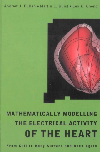 表紙画像: Mathematically Modelling the Electrical Activity of the Heart: From Cell to Body Surface and Back Again 9789812563736