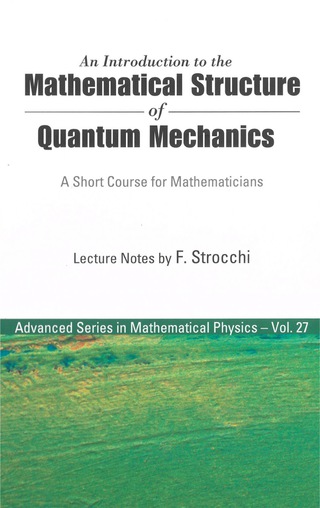 صورة الغلاف: An Introduction to the Mathematical Structure of Quantum Mechanics: A Short Course for Mathematicians 9789812564313