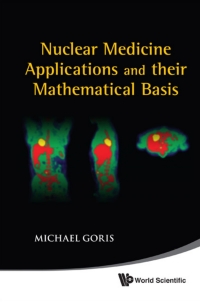 Cover image: Nuclear Medicine Applications and their Mathematical Basis 9789812837349