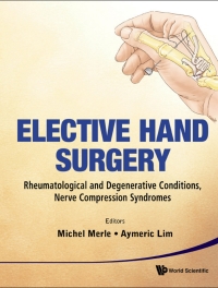 Cover image: Elective Hand Surgery: Rheumatological and Degenerative Conditions, Nerve Compression Syndromes 9789814277877