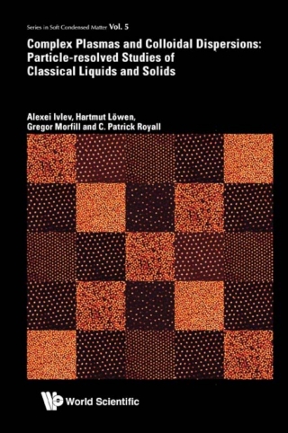 Cover image: Complex Plasmas and Colloidal Dispersions: Particle-Resolved Studies of Classical Liquids and Solids 9789814350068