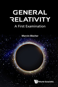Cover image: GENERAL RELATIVITY: A FIRST EXAMINATION 9789813108462