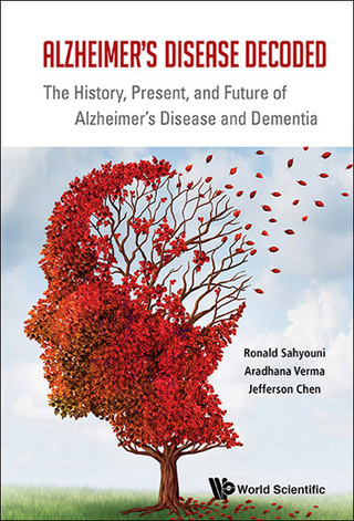 Cover image: Alzheimer's Disease Decoded: The History, Present, and Future of Alzheimer's Disease and Dementia 9789813109247