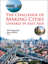 Cover image: CHALLENGE OF MAKING CITIES LIVEABLE IN EAST ASIA, THE 9789813109735