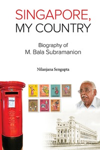 صورة الغلاف: SINGAPORE, MY COUNTRY: BIOGRAPHY OF M BALA SUBRAMANION 9789813141285