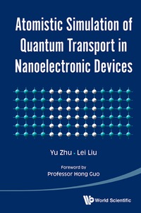 صورة الغلاف: Atomistic Simulation of Quantum Transport In Nanoelectronic Devices 9789813141414