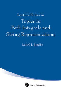 表紙画像: LECTURE NOTES IN TOPICS IN PATH INTEGRALS & STRING REPRESENT 9789813143463