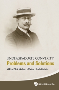 صورة الغلاف: UNDERGRADUATE CONVEXITY: PROBLEMS AND SOLUTIONS 9789813146211