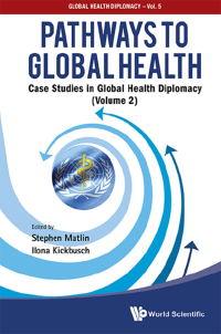 表紙画像: Pathways To Global Health: Case Studies In Global Health Diplomacy - Volume 2 9789813144019