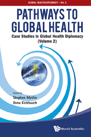 Cover image: Pathways to Global Health: Case Studies in Global Health Diplomacy (Volume 2) 9789813144019