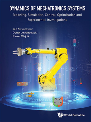 صورة الغلاف: Dynamics of Mechatronics Systems: Modeling, Simulation, Control, Optimization and Experimental Investigations 9789813146549