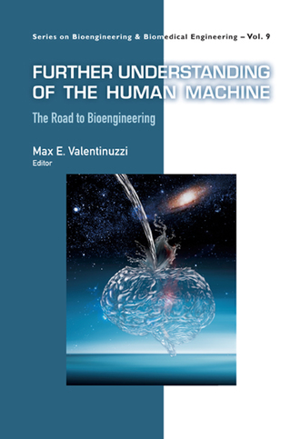 Cover image: Further Understanding of the Human Machine: The Road to Bioengineering 9789813147256