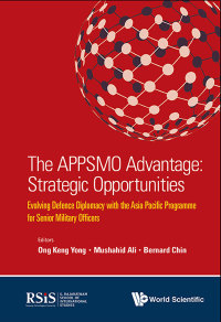 Imagen de portada: The APPSMO Advantage: Strategic Opportunities: Evolving Defence Diplomacy with the Asia Pacific Programme for Senior Military Officers 9789813147577