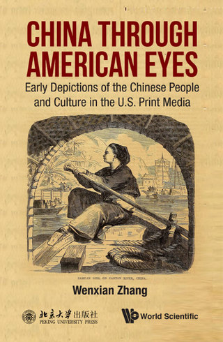 Cover image: China Through American Eyes: Early Depictions of the Chinese People and Culture in the US Print Media 9789813202252