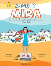 Cover image: MIGHTY MIRA: BASED ON THE STORY OF NEPAL MOUNTAIN RUNNER, MIRA RAJ 9789813202542