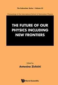 Imagen de portada: FUTURE OF OUR PHYSICS INCLUDING NEW FRONTIERS, THE 9789813208292