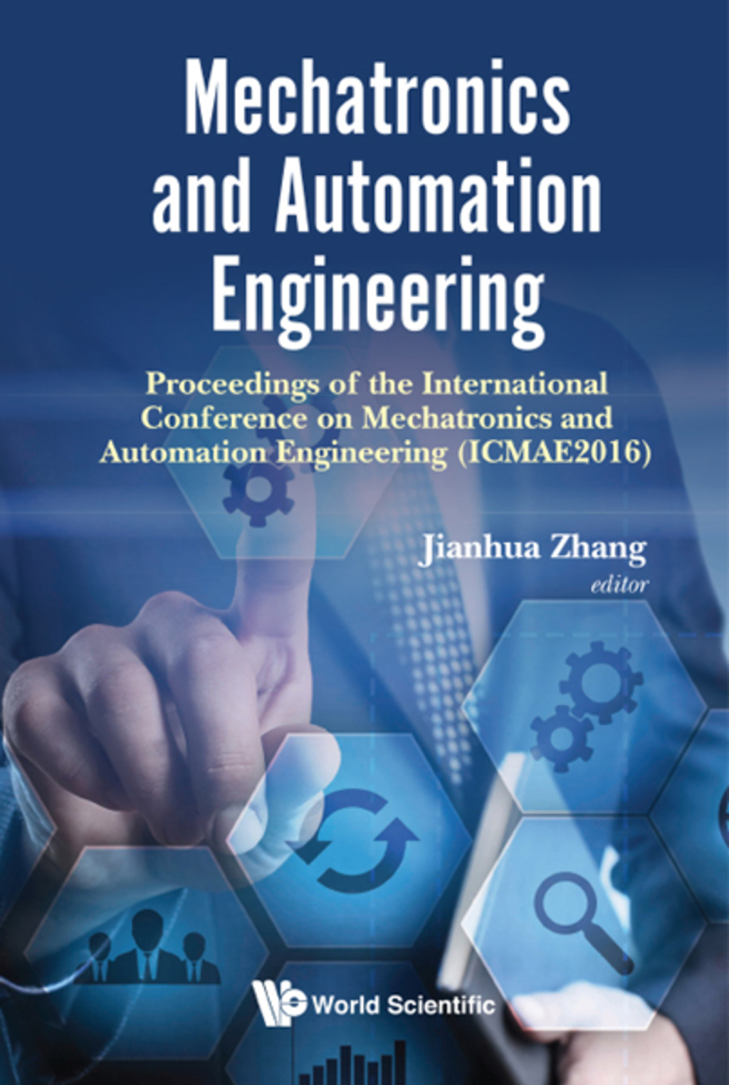 Mechatronics and Automation Engineering: Proceedings of the International Conference on Mechatronics and Automation Engineering (ICMAE2016)