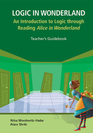 Cover image: Logic in Wonderland: An Introduction to Logic through Reading Alice's Adventures in Wonderland — Teacher's Guidebook 9789813208629