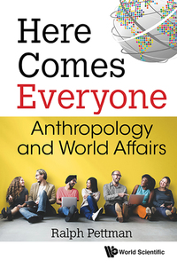 Imagen de portada: HERE COMES EVERYONE: ANTHROPOLOGY AND WORLD AFFAIRS 9789813209183