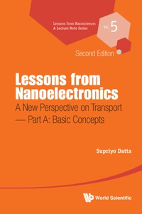 Omslagafbeelding: Lessons From Nanoelectronics: A New Perspective On Transport (Second Edition) - Part A: Basic Concepts 2nd edition 9789813209732