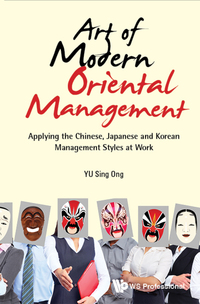 Imagen de portada: Art Of Modern Oriental Management: Applying The Chinese, Japanese And Korean Management Styles At Work 9789813220317