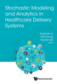Omslagafbeelding: STOCHASTIC MODEL & ANALYTICS IN HEALTHCARE DELIVERY SYSTEMS 9789813220843