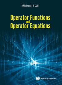 表紙画像: OPERATOR FUNCTIONS AND OPERATOR EQUATIONS 9789813221260