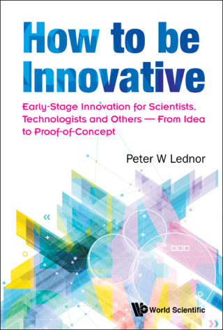 Imagen de portada: How to be Innovative: Early Stage Innovation for Scientists, Technologists and Others — From Idea to Proof-of-Concept 9789813222021