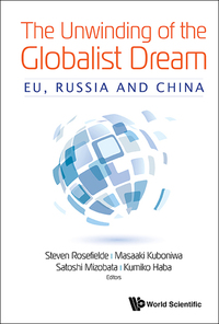 Omslagafbeelding: UNWINDING OF THE GLOBALIST DREAM, THE: EU, RUSSIA AND CHINA 9789813222069