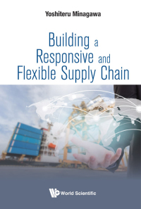 Cover image: BUILDING A RESPONSIVE AND FLEXIBLE SUPPLY CHAIN 9789813222090