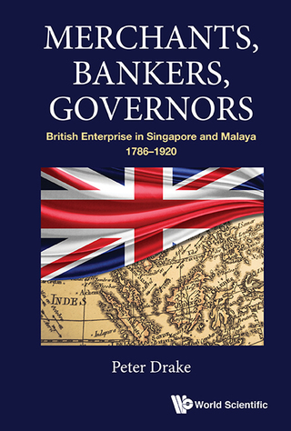 Cover image: Merchants, Bankers, Governors: British Enterprise in Singapore and Malaya, 1786–1920 9789813222410