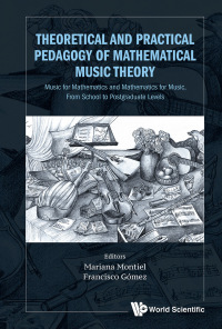 Cover image: THEORETICAL & PRACTICAL PEDAGOGY MATHEMATICAL MUSIC THEORY 9789813228344