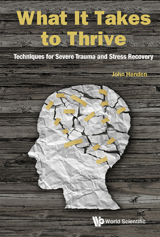 صورة الغلاف: What It Takes to Thrive: Techniques for Severe Trauma and Stress Recovery 9789813229327
