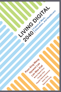 Cover image: LIVING DIGITAL 2040: FUTURE OF WORK, EDUCATION, & HEALTHCARE 9789813230705