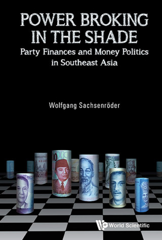 表紙画像: Power Broking in the Shade: Party Finances and Money Politics in Southeast Asia 9789813230736