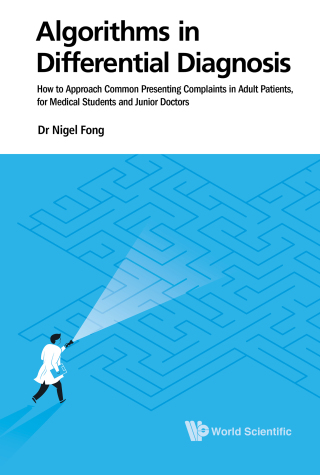 Cover image: Algorithms in Differential Diagnosis: How to Approach Common Presenting Complaints in Adult Patients, for Medical Students and Junior Doctors 9789813232921