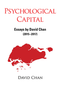 Cover image: PSYCHOLOGICAL CAPITAL: ESSAYS BY DAVID CHAN (2015-2017) 9789813235212