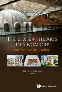Cover image: STATE & THE ARTS IN SINGAPORE, THE: POLICIES & INSTITUTIONS 9789813236882