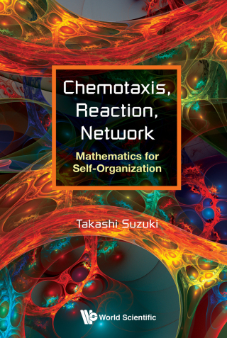 Cover image: Chemotaxis, Reaction, Network: Mathematics for Self-Organization 9789813237735