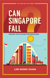 صورة الغلاف: CAN SINGAPORE FALL?: MAKING THE FUTURE FOR SINGAPORE 9789813238077