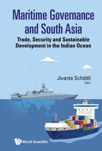 Cover image: MARITIME GOVERNANCE AND SOUTH ASIA 9789813238220