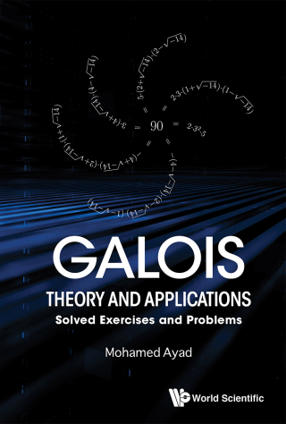 Cover image: Galois Theory and Applications: Solved Exercises and Problems 9789813238305