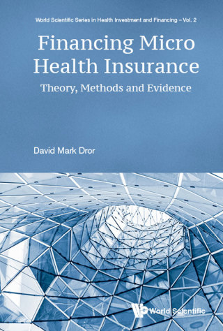 Cover image: Financing Micro Health Insurance: Theory, Methods and Evidence 9789813238473