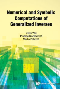 صورة الغلاف: NUMERICAL AND SYMBOLIC COMPUTATIONS OF GENERALIZED INVERSES 9789813238664