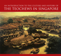 Cover image: INTRO TO THE CULTURE & HISTORY OF THE TEOCHEWS IN SINGAPORE 9789813239357